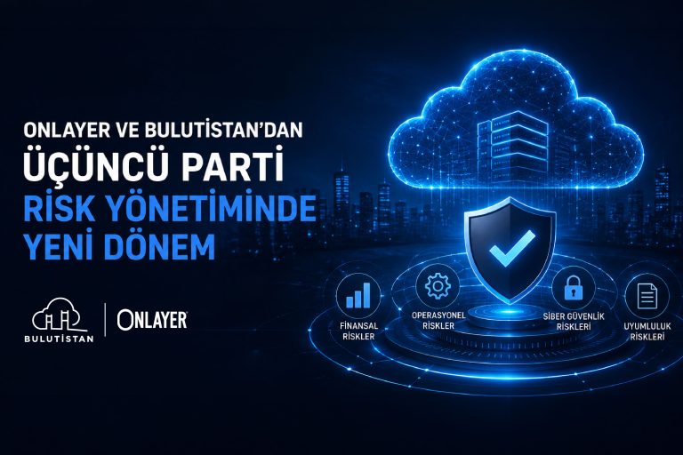 Onlayer Ve Bulutistan’Dan Üçüncü Parti Risk Yönetiminde Yeni Dönem