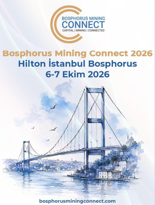 Bosphorus Mining Connect 2026, Küresel Madencilik Yatirim Dünyasini İstanbul’Da Buluşturuyor
